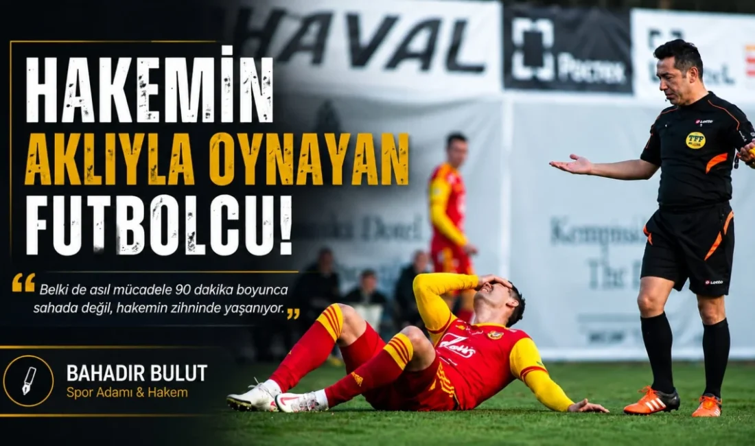 Spor yorumcusu Bahadır Bulut, ''Hakemin Aklıyla Oynayan Futbolcu!'' adlı yazısında