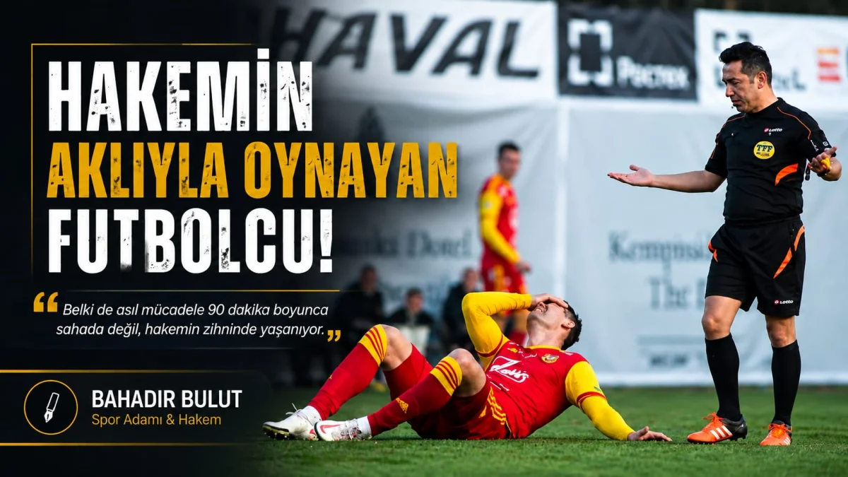 Spor yorumcusu Bahadır Bulut, ''Hakemin Aklıyla Oynayan Futbolcu!'' adlı yazısında